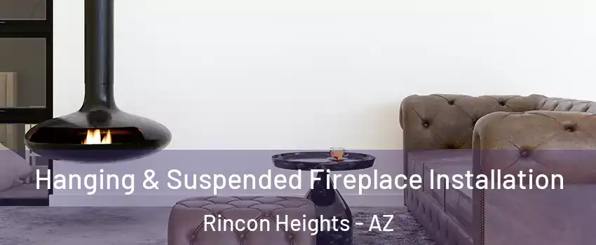 Hanging & Suspended Fireplace Installation Rincon Heights - AZ