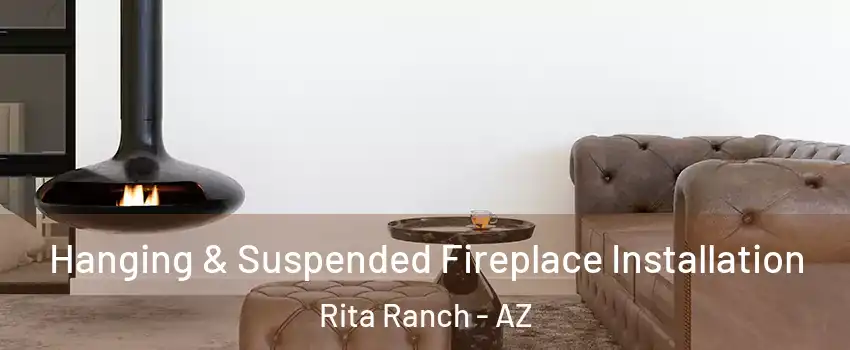 Hanging & Suspended Fireplace Installation Rita Ranch - AZ