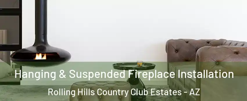 Hanging & Suspended Fireplace Installation Rolling Hills Country Club Estates - AZ