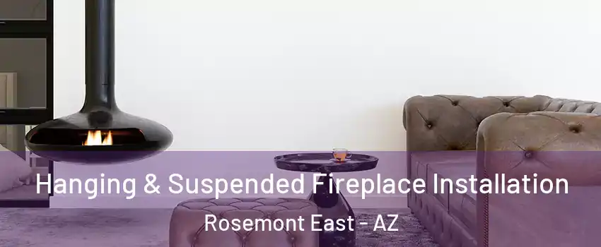 Hanging & Suspended Fireplace Installation Rosemont East - AZ