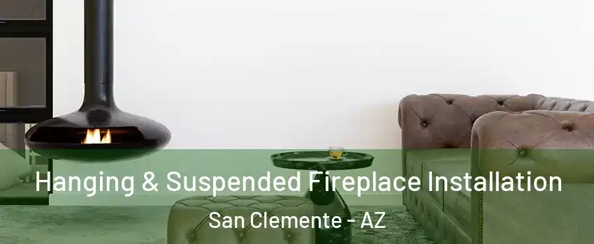 Hanging & Suspended Fireplace Installation San Clemente - AZ
