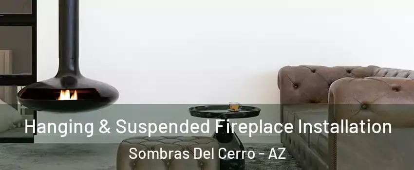Hanging & Suspended Fireplace Installation Sombras Del Cerro - AZ