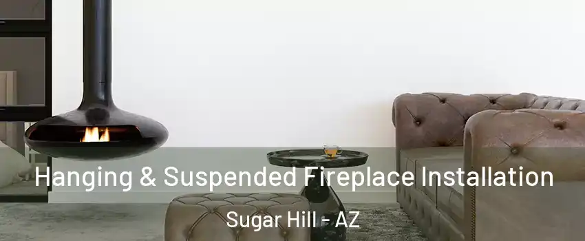 Hanging & Suspended Fireplace Installation Sugar Hill - AZ