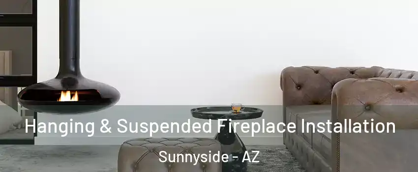 Hanging & Suspended Fireplace Installation Sunnyside - AZ