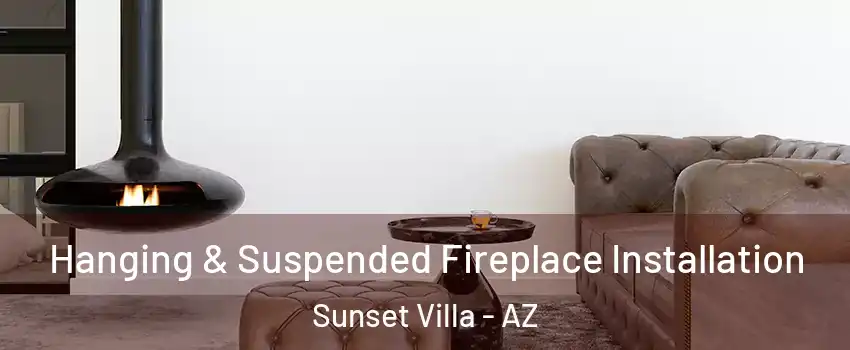 Hanging & Suspended Fireplace Installation Sunset Villa - AZ