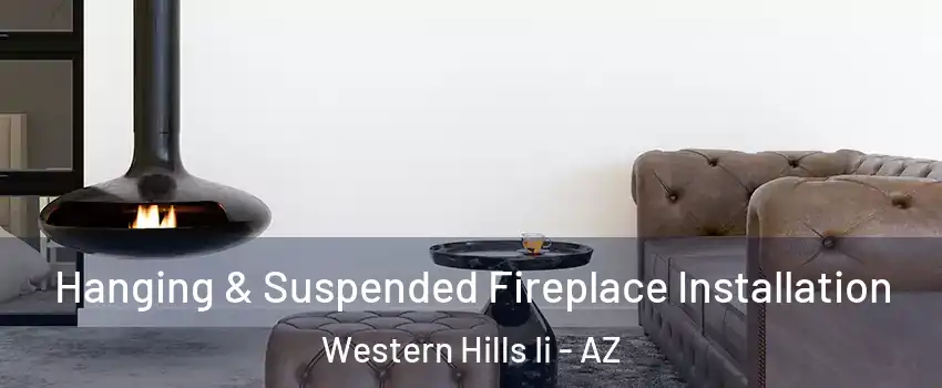 Hanging & Suspended Fireplace Installation Western Hills Ii - AZ