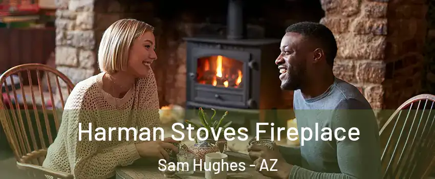 Harman Stoves Fireplace Sam Hughes - AZ