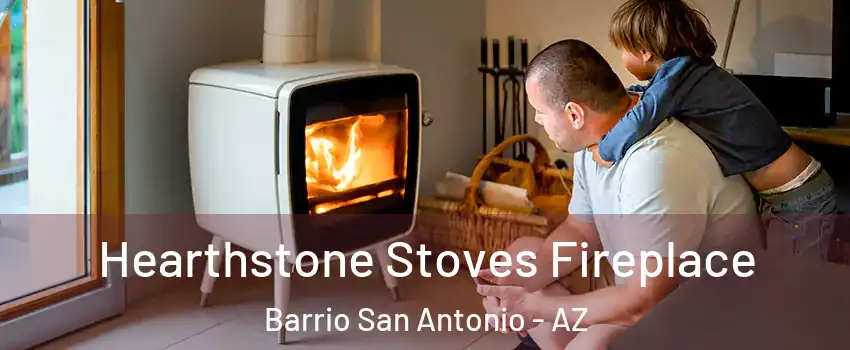 Hearthstone Stoves Fireplace Barrio San Antonio - AZ