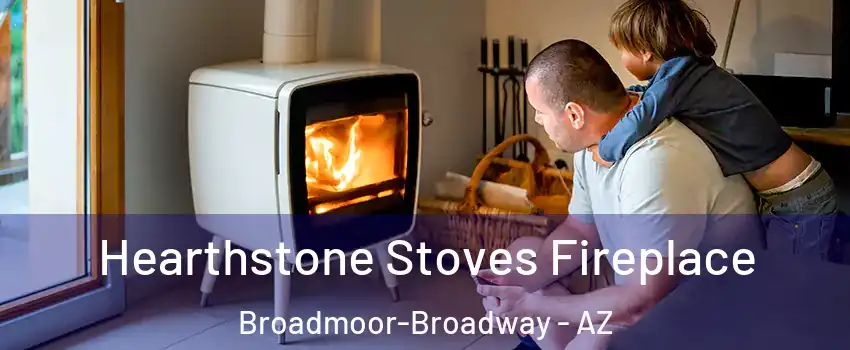 Hearthstone Stoves Fireplace Broadmoor-Broadway - AZ