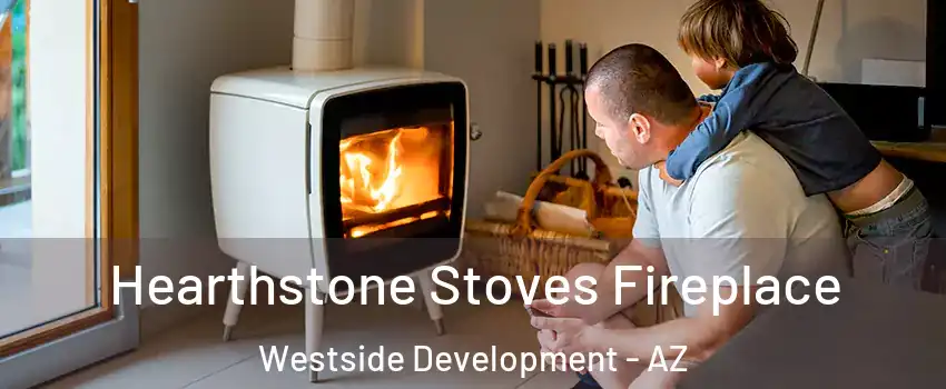 Hearthstone Stoves Fireplace Westside Development - AZ