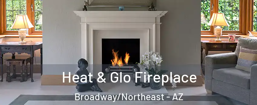Heat & Glo Fireplace Broadway/Northeast - AZ