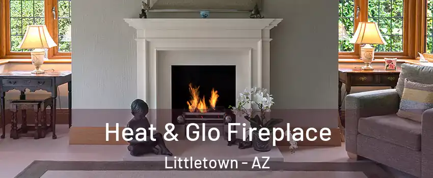 Heat & Glo Fireplace Littletown - AZ