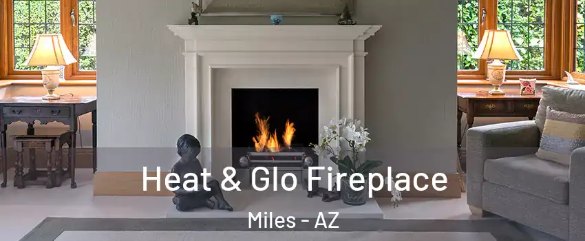 Heat & Glo Fireplace Miles - AZ