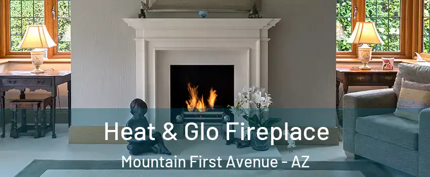Heat & Glo Fireplace Mountain First Avenue - AZ