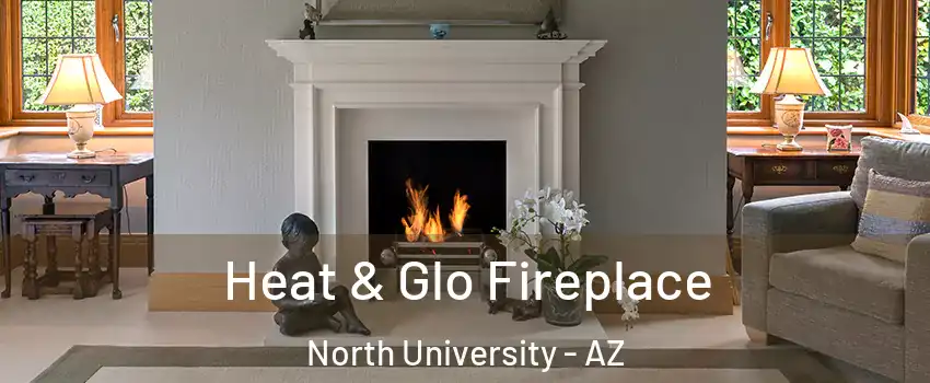 Heat & Glo Fireplace North University - AZ