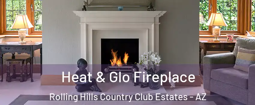 Heat & Glo Fireplace Rolling Hills Country Club Estates - AZ
