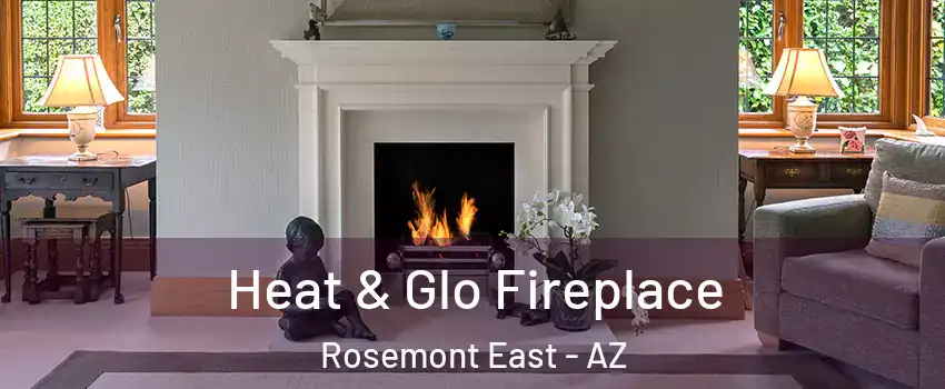 Heat & Glo Fireplace Rosemont East - AZ