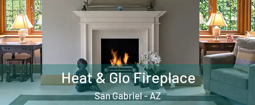 Heat & Glo Fireplace San Gabriel - AZ