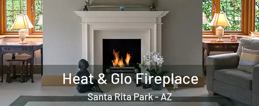 Heat & Glo Fireplace Santa Rita Park - AZ