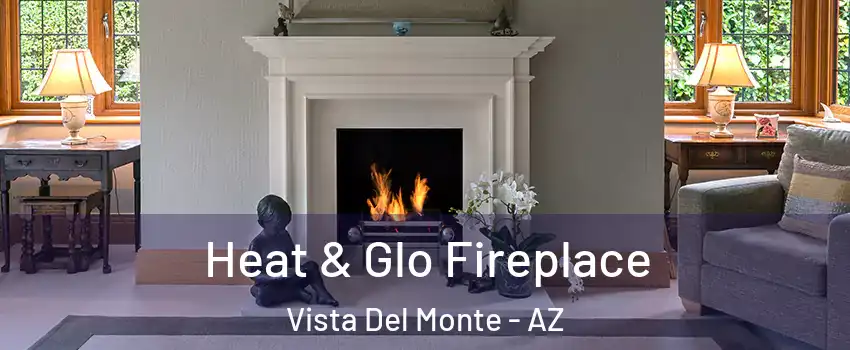Heat & Glo Fireplace Vista Del Monte - AZ