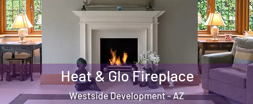 Heat & Glo Fireplace Westside Development - AZ
