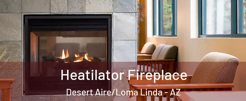Heatilator Fireplace Desert Aire/Loma Linda - AZ