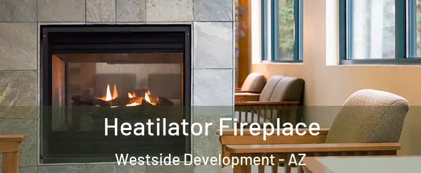 Heatilator Fireplace Westside Development - AZ