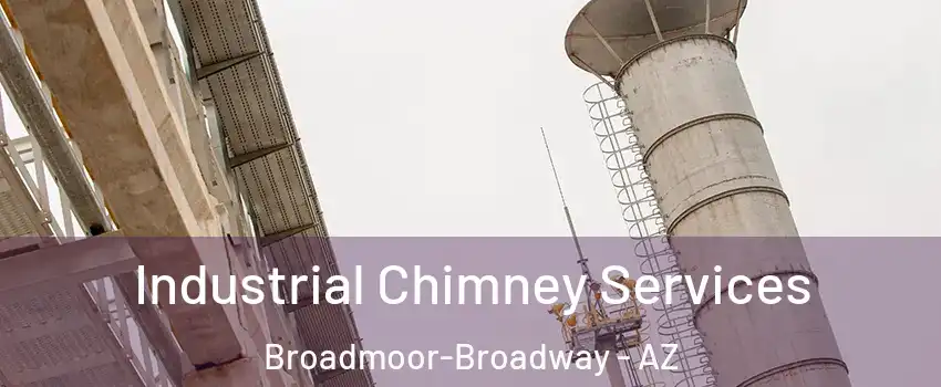 Industrial Chimney Services Broadmoor-Broadway - AZ