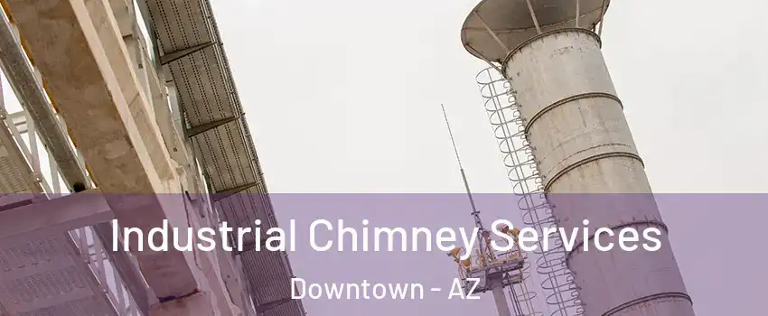 Industrial Chimney Services Downtown - AZ
