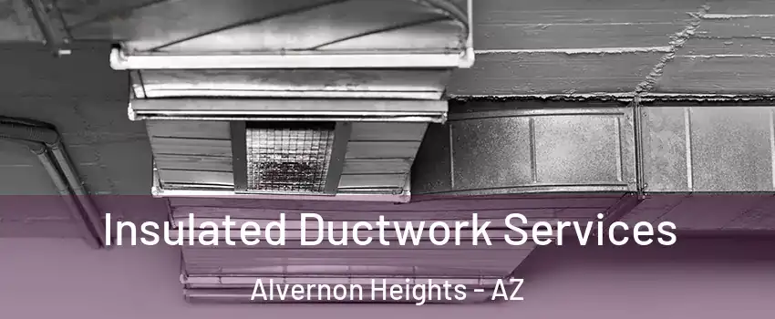 Insulated Ductwork Services Alvernon Heights - AZ