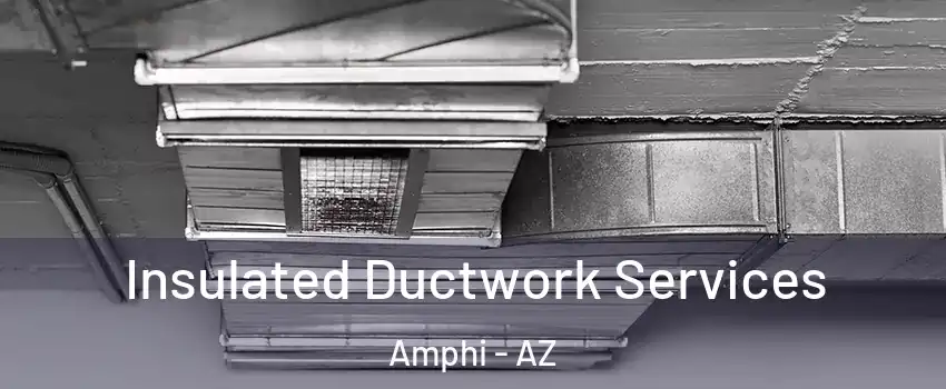 Insulated Ductwork Services Amphi - AZ