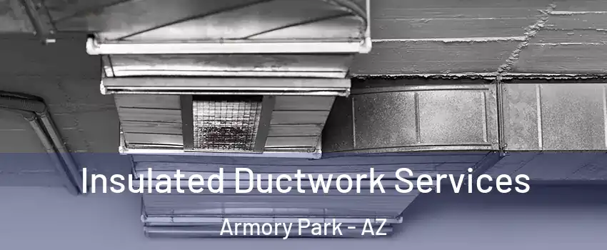 Insulated Ductwork Services Armory Park - AZ