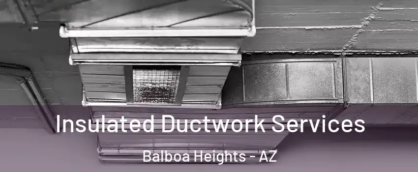 Insulated Ductwork Services Balboa Heights - AZ