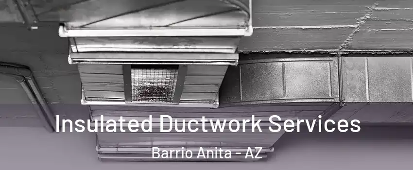 Insulated Ductwork Services Barrio Anita - AZ