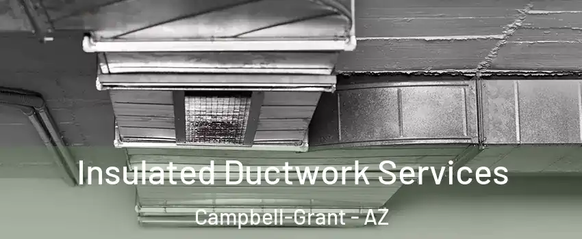 Insulated Ductwork Services Campbell-Grant - AZ