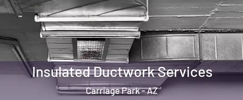 Insulated Ductwork Services Carriage Park - AZ
