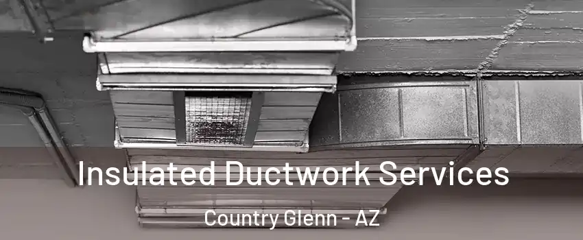 Insulated Ductwork Services Country Glenn - AZ