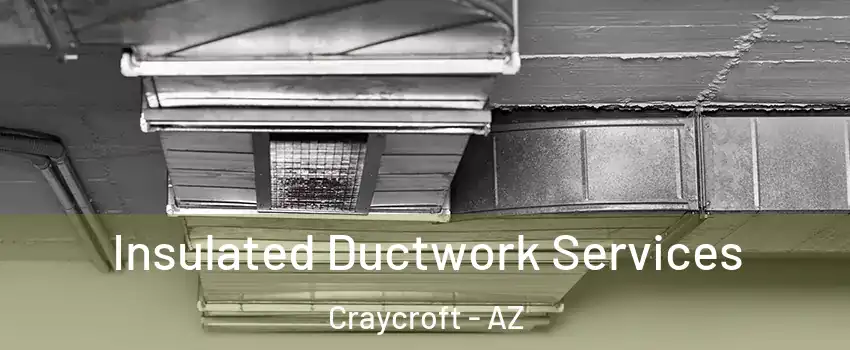 Insulated Ductwork Services Craycroft - AZ