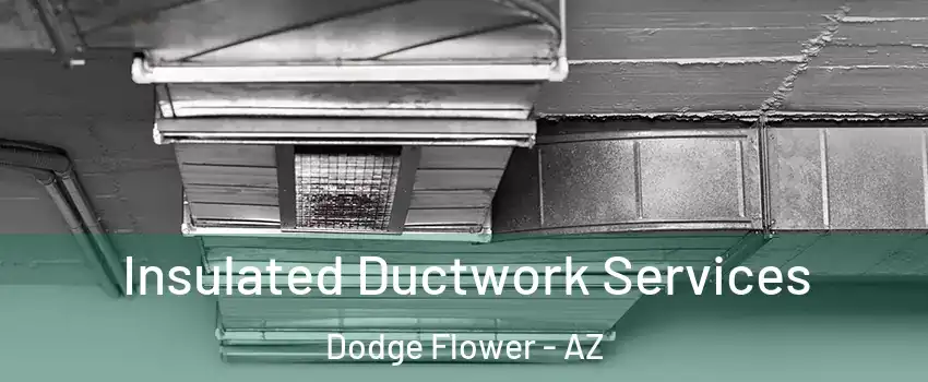 Insulated Ductwork Services Dodge Flower - AZ