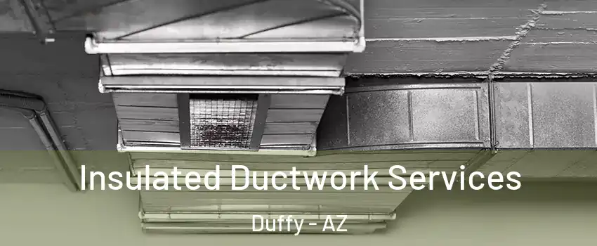 Insulated Ductwork Services Duffy - AZ