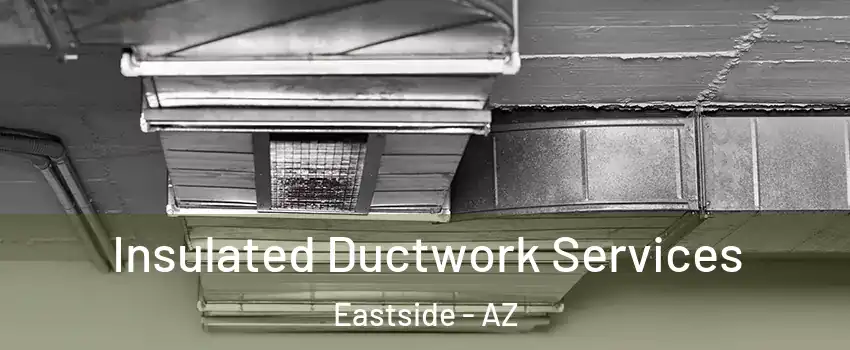 Insulated Ductwork Services Eastside - AZ