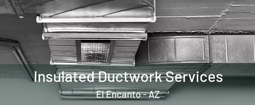 Insulated Ductwork Services El Encanto - AZ