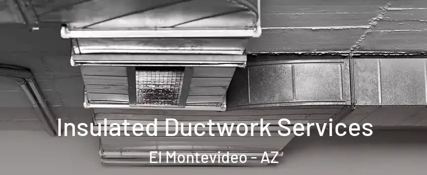 Insulated Ductwork Services El Montevideo - AZ