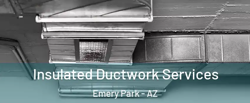 Insulated Ductwork Services Emery Park - AZ