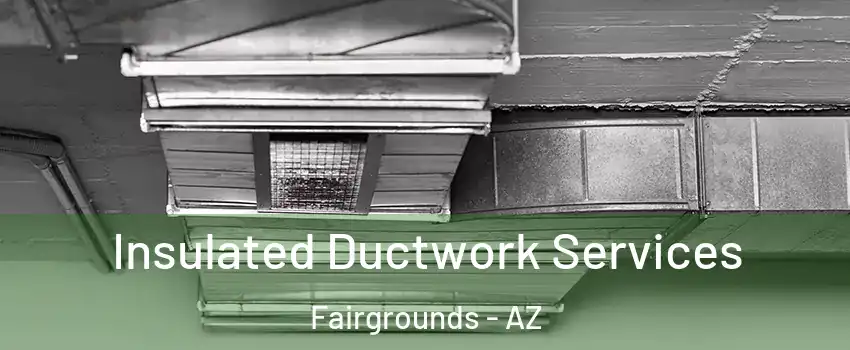 Insulated Ductwork Services Fairgrounds - AZ