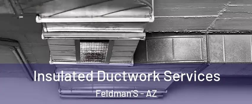 Insulated Ductwork Services Feldman'S - AZ