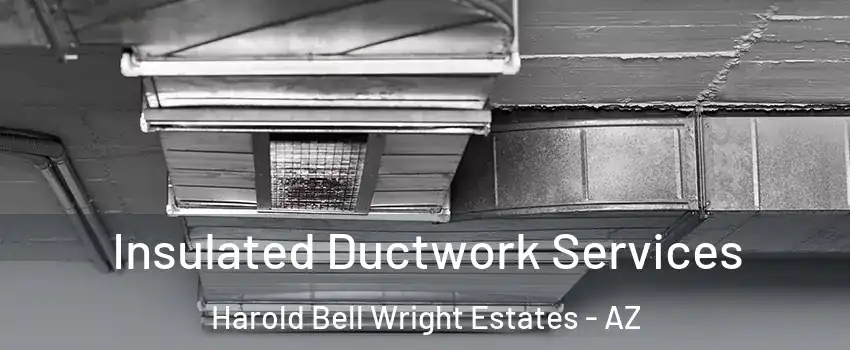 Insulated Ductwork Services Harold Bell Wright Estates - AZ