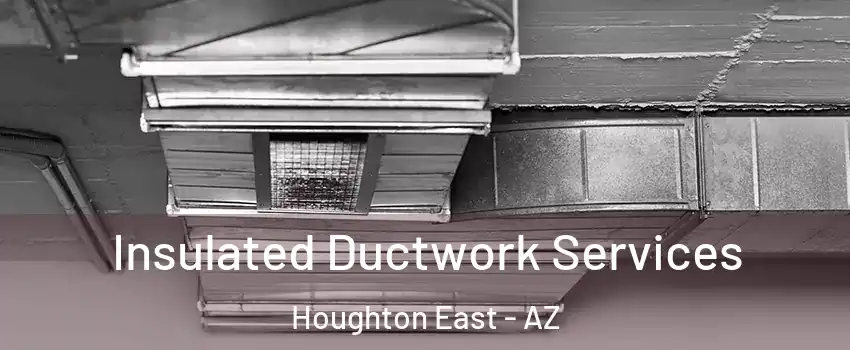 Insulated Ductwork Services Houghton East - AZ