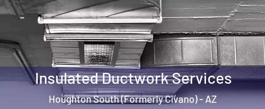 Insulated Ductwork Services Houghton South (Formerly Civano) - AZ