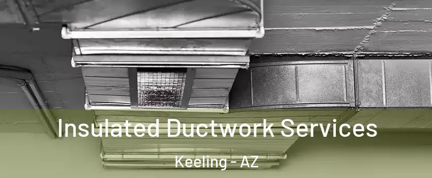 Insulated Ductwork Services Keeling - AZ